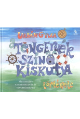 A tengerkék színű kiskutya története /Meseregény kisgyerekeknek és tengerészeknek