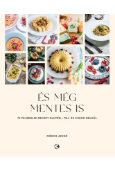 És még mentes is - 75 fejedelmi recept glutén, tej és cukor nélkül