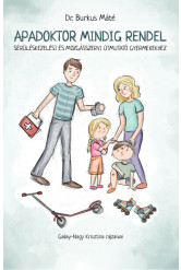 Apadoktor mindig rendel - Sérüléskezelési és mozgásszervi útmutató gyermekekhez 