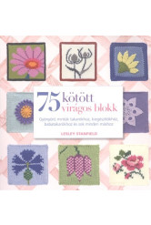 75 kötött virágos blokk /Gyönyörű minták takarókhoz, kiegészítőkhöz, babatakarókhoz