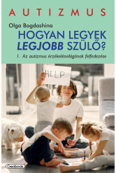 Az autizmus érzékelésvilágának felfedezése - Hogyan legyek legjobb szülő?