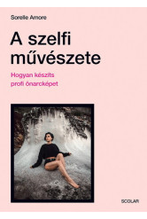 A szelfi művészete - Hogyan készíts profi önarcképet