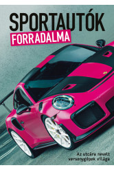Sportautók forradalma - Az utcára nevelt versenygépek világa