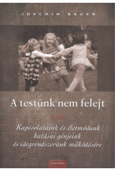 A testünk nem felejt /Kapcsolatunk és életmódunk hatásai génjeink és idegrendszerünk működésére