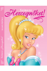 Színezz Hercegnőket! - Hamupipőke - Hamupipőke (új kiadás)