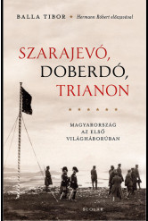 Szarajevó, Doberdó, Trianon - Magyarország az első világháborúben