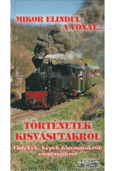 Mikor elindul a vonat... - Történetek kisvasutakról
