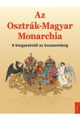 Az Osztrák–Magyar Monarchia - A kiegyezéstől az összeomlásig