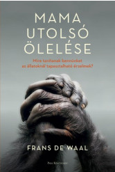 Mama utolsó ölelése - Mire tanítanak bennünket az állatoknál tapasztalható érzelmek? (e-könyv)