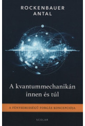 A kvantummechanikán innen és túl - A fénysebességű forgás koncepciója (2. kiadás)