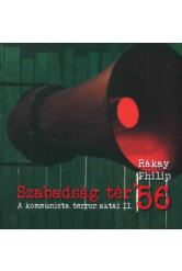 Szabadság tér ’56 - A kommunista terror aktái II.