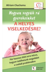 Hogyan vegyük rá gyerekeinket a helyes viselkedésre? /Tudatos Szülő