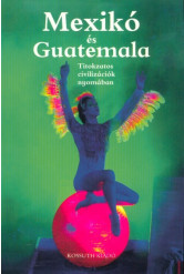 Mexikó és Guatemala - Titokzatos civilizációk nyomában