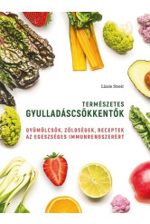 Természetes gyulladáscsökkentők - Gyümölcsök, zöldségek, receptek az egészséges immunrendszerért