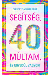 Segítség, 40 múltam, és egyedül vagyok!