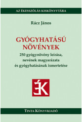 Gyógyhatású növények - 250 gyógynövény leírása, nevének magyarázata és gyógyhatásának ismertetése