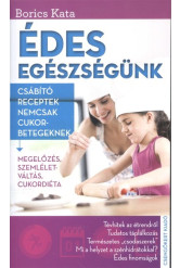 Édes egészségünk /Csábító receptek nemcsak cukorbetegeknek
