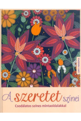 A szeretet színei - Csodálatos színes mintaoldalakkal /Art-terápia