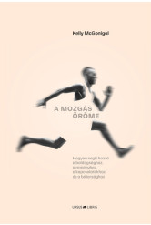 A mozgás öröme - Hogyan segít hozzá a boldogsághoz, a reményhez, a kapcsolatokhoz és a bátorsághoz