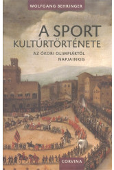 A sport kultúrtörténete /Az ókori olimpiáktól napjainkig