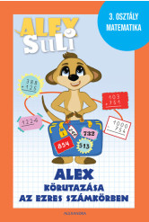 Alex Suli -  Alex körutazása az ezres számkörben - 3. osztály matematika munkafüzet