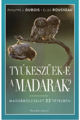 Tyúkeszűek-e a madarak? - Madárbölcselet 22 tételben