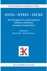 Anya-nyelv-lecke - 100 szövegértési és szókincsfejlesztő feladatsor diákoknak tematikus elrendezésben