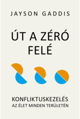 Út a Zéró felé - Konfliktuskezelés az élet minden területén
