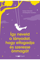 Így neveld a lányodat, hogy elfogadja és szeresse önmagát