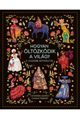Hogyan öltözködik a világ? - A legszebb népviseletek