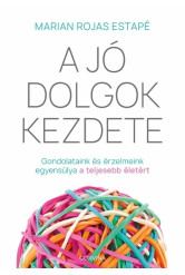 A jó dolgok kezdete - Gondolataink és érzelmeink egyensúlya a teljesebb életért