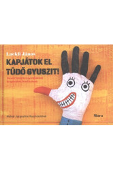 KAPJÁTOK EL TÜDŐ GYUSZIT! /VERSEK FELNŐTTES GYEREKEKNEK ÉS GYEREKES FELNŐTTEKNEK
