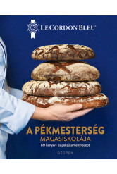 A pékmesterség magasiskolája - 80 kenyér- és péksüteményrecept