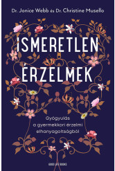 Ismeretlen érzelmek - Gyógyulás a gyermekkori érzelmi elhanyagoltságból