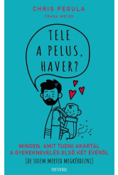 Tele a pelus, haver? - Minden, amit tudni akartál a gyereknevelés első két évéről (de sosem merted megkérdezni)