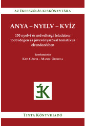 Anya-nyelv-kvíz - 150 nyelvi és műveltségi feladatsor 1500 idegen és jövevényszóval tematikus elrendezésben