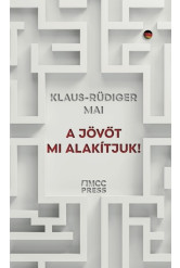 A jövőt mi alakítjuk! - Hogyan győzhetjük le a bénító korszellemet?