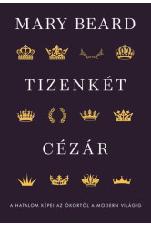 Tizenkét cézár - A hatalom képei az ókortól a modern világig