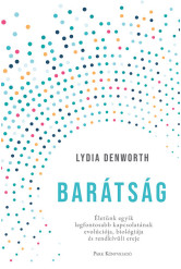 Barátság - Életünk meghatározó kapcsolatának evolúciója, biológiája és a benne rejlő, rendkívüli erő