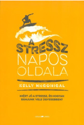 A stressz napos oldala /Miért jó a stressz, és hogyan bánjunk vele ügyesebben?
