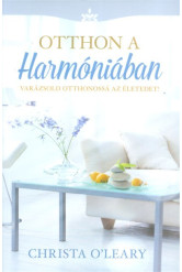 Otthon a harmóniában /Varázsold otthonossá az életedet!