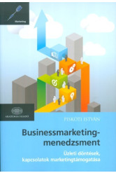 Businessmarketing-menedzsment /Üzleti döntések, kapcsolatok marketingtámogatása