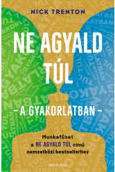 Ne agyald túl  - a gyakorlatban - Munkafüzet a Ne agyald túl című nemzetközi bestsellerhez