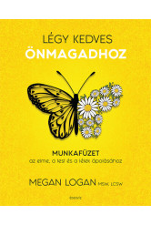Légy kedves önmagadhoz - Munkafüzet az elme, a test és a lélek ápolásához