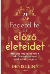 Fedezd fel az előző életeidet - Hallgasd meg lelked titkait, oldd fel a múlt traumáit és lelj igazi gyógyírra