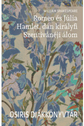 Romeo és Júlia. Hamlet, dán királyfi. Szentivánéji álom - Osiris Diákkönyvtár