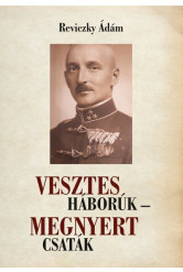 Vesztes háborúk - megnyert csaták - Emlékezés Reviczky Imre ezredesre