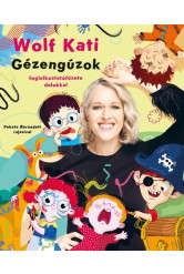 Wolf Kati: Gyerekszáj - Gézengúzok foglalkoztatófüzete dalokkal - Gyerekszáj