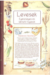 Levesek - Egészséges és laktató fogások /Hagyományos receptek