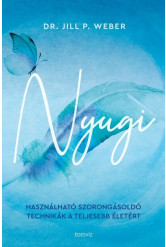 Nyugi - Használható szorongásoldó technikák a teljesebb életért